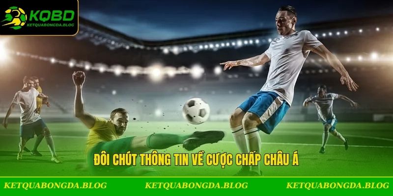 Đôi chút thông tin về cược chấp châu Á