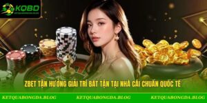 Zbet Tận Hưởng Giải Trí Bất Tận Tại Nhà Cái Chuẩn Quốc Tế