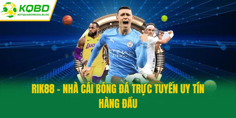 Rik88 - Nhà cái bóng đá được yêu thích